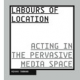 Labours of Location: acting in the pervasive media space by Minna Tarkka