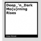 Deep_'n_Dark Mo(u)rning Rises by Eloise Mitchell