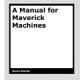 A Manual for Maverick Machines by Karen Martin