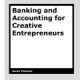 Banking and Accounting for Creative Entrepreneurs by Sarah Thelwall