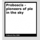 Pioneers of pie in the sky by Proboscis