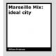 Marseille Mix - ideal city by William Firebrace
