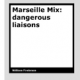Marseille Mix – dangerous liaisons by William Firebrace