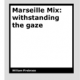 Marseille Mix – withstanding the gaze by William Firebrace