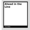 Ahead in the Line by Tony White
